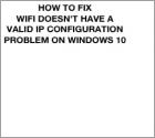 Come aggiustare il problema 'il WiFi non ha una valida configurazione IP'?