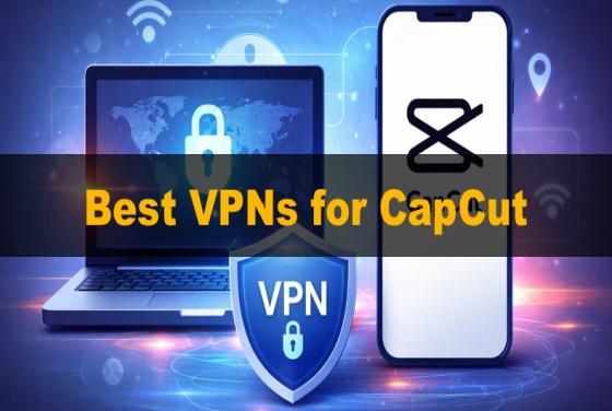 Le migliori VPN per CapCut nel 2026 | Le 5 migliori scelte