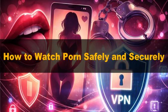 I siti porno sono sicuri? Come guardare i porno in tutta sicurezza