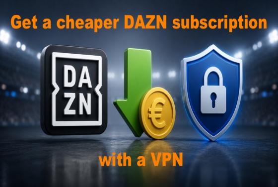 Come ottenere un abbonamento DAZN più economico nel 2026 con una VPN